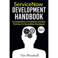 ServiceNow Development Handbook - Second Edition: A compendium of pro-tips, guidelines, and best practices for ServiceNow developers - Paperback