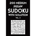 200 Medium Jigsaw Sudoku With Solution Vol. 3: 9x9, Puzzle Book, 2 puzzles per page - Paperback
