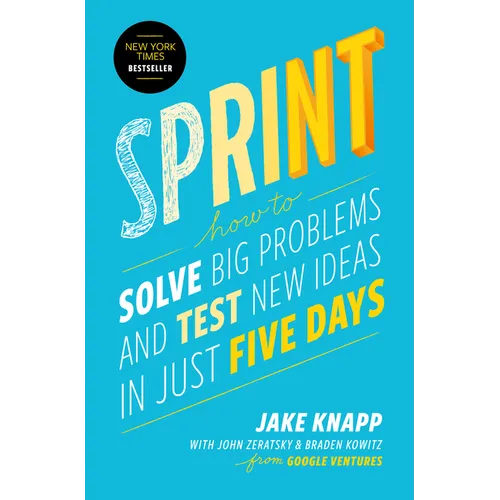 Sprint: How to Solve Big Problems and Test New Ideas in Just Five Days - Hardcover