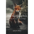 The Morning Fox: Stories of Love, Loss, and Hope - Paperback