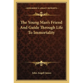 The Young Man's Friend And Guide Through Life To Immortality - Paperback