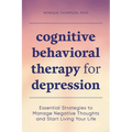 Cognitive Behavioral Therapy for Depression: Essential Strategies to Manage Negative Thoughts and Start Living Your Life - Paperback