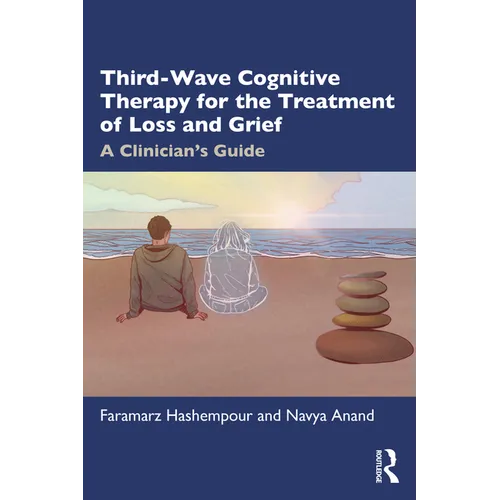 Third-Wave Cognitive Therapy for the Treatment of Loss and Grief: A Clinician's Guide - Paperback