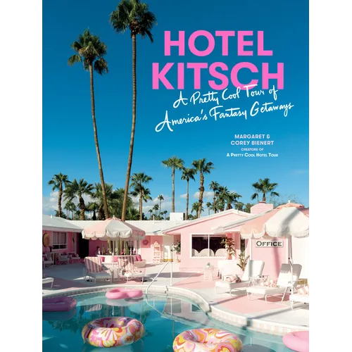 Hotel Kitsch: A Pretty Cool Tour of America's Fantasy Getaways - Hardcover