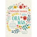 Estrésate Menos, Ora Más: Guía Devocional Para Una Vida Tranquila Para La Mujer - Paperback