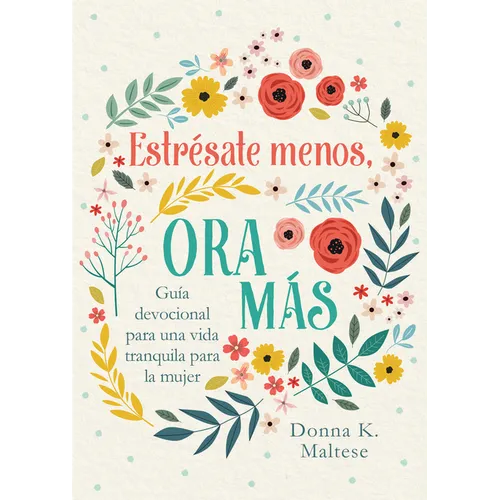 Estrésate Menos, Ora Más: Guía Devocional Para Una Vida Tranquila Para La Mujer - Paperback