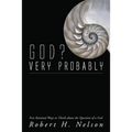 God? Very Probably: Five Rational Ways to Think about the Question of a God - Hardcover