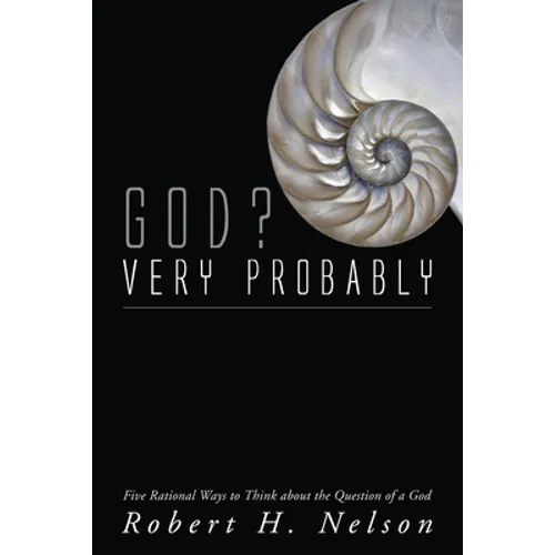 God? Very Probably: Five Rational Ways to Think about the Question of a God - Hardcover