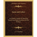 Auras and Colors: An Esoteric System of Teaching Concerning Halos, Aureolas and the Nimbus - Paperback