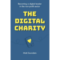 The Digital Charity: Becoming a digital leader in the non-profit sector - Paperback