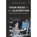 Your Boss Is an Algorithm: Artificial Intelligence, Platform Work and Labour - Hardcover