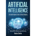 Artificial Intelligence: The Complete Beginners' Guide to Artificial Intelligence - Paperback