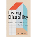 Living Disability: Building Accessible Futures for Everybody - Paperback