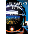 The Reaper's Flight: My Life Behind The MQ-9 Reaper - Paperback