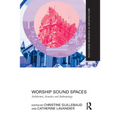 Worship Sound Spaces: Architecture, Acoustics and Anthropology - Paperback