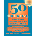 50 Creative Training Openers and Energizers: Innovative Ways to Start Your Training with a Bang! - Paperback