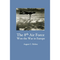 The 8th Air Force Won the War in Europe - Paperback