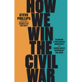 How We Win the Civil War: Securing a Multiracial Democracy and Ending White Supremacy for Good - Hardcover