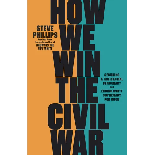 How We Win the Civil War: Securing a Multiracial Democracy and Ending White Supremacy for Good - Hardcover