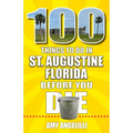 100 Things to Do in St. Augustine, Florida, Before You Die - Paperback