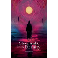 Sleepwalk into Eternity - Paperback