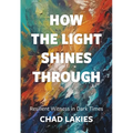 How the Light Shines Through: Resilient Witness in Dark Times - Paperback