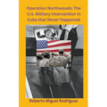 Operation Northwoods: The U.S. Military Intervention in Cuba that Never Happened - Paperback