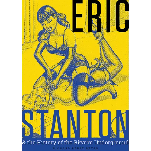 Eric Stanton & the History of the Bizarre Underground - Hardcover