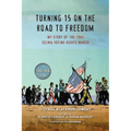 Turning 15 on the Road to Freedom: My Story of the 1965 Selma Voting Rights March - Paperback