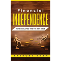 Financial Independence: How I Escaped the 9-5 Rat Race - Paperback