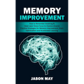 Memory Improvement: How to Remember Anything & Have Laser Sharp Focus to Impress Anyone (Practical Strategies for Memory Improvement, Brain Optimizati - Paperback