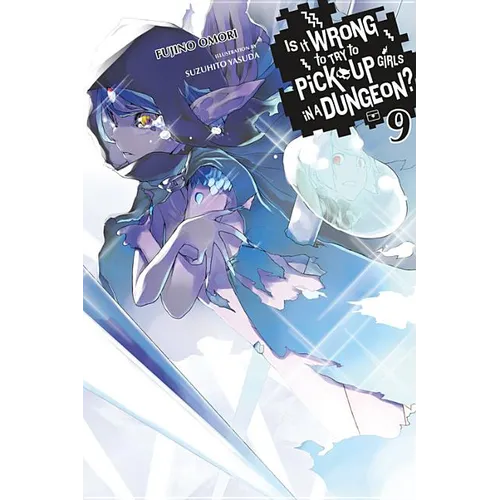 Is It Wrong to Try to Pick Up Girls in a Dungeon?, Vol. 9 (Light Novel): Volume 9 - Paperback