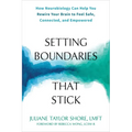 Setting Boundaries That Stick: How Neurobiology Can Help You Rewire Your Brain to Feel Safe, Connected, and Empowered - Paperback