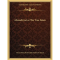Ahmadiyyat or The True Islam - Paperback