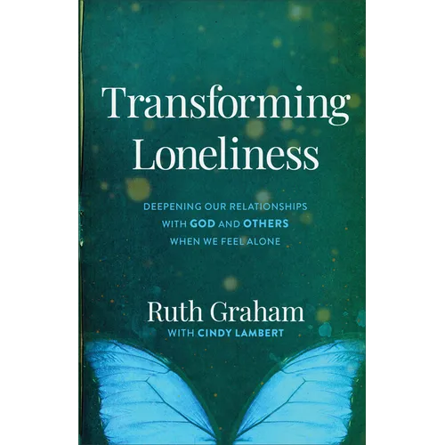 Transforming Loneliness: Deepening Our Relationships with God and Others When We Feel Alone - Paperback