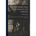The Manners and Customs of the Parsees: a Paper Read Before the Liverpool Philomathic Society 13th March, 1861 - Paperback