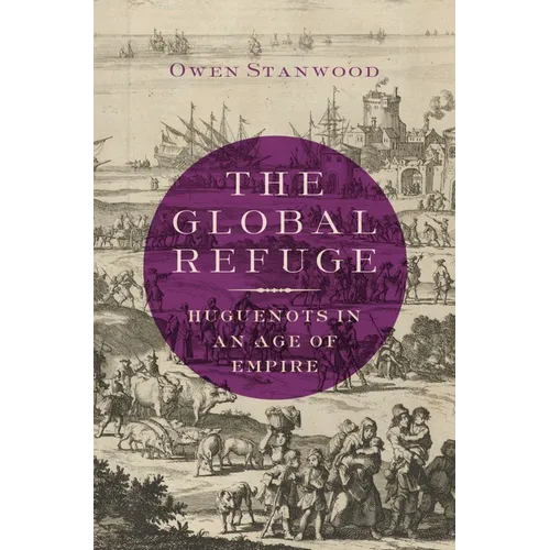 Global Refuge: Huguenots in an Age of Empire - Hardcover