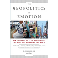 The Geopolitics of Emotion: How Cultures of Fear, Humiliation, and Hope are Reshaping the World - Paperback