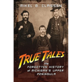 True Tales: The Forgotten History of Michigan's Upper Peninsula - Paperback
