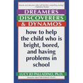 Dreamers, Discoverers & Dynamos: How to Help the Child Who Is Bright, Bored and Having Problems in School - Paperback