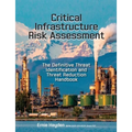 Critical Infrastructure Risk Assessment: The Definitive Threat Identification and Threat Reduction Handbook - Paperback