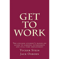 Get To Work: The college student's hands-on guide to earning internships and full-time employment - Paperback