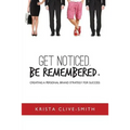Get Noticed. Be Remembered.: Creating a Personal Brand Strategy for Success - Paperback