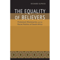 The Equality of Believers: Protestant Missionaries and the Racial Politics of South Africa - Hardcover
