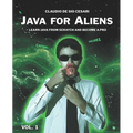 Java for Aliens - Volume 1: Learn Java from Scratch and Become a Pro - Paperback