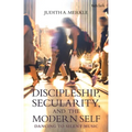 Discipleship, Secularity, and the Modern Self: Dancing to Silent Music - Paperback