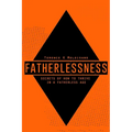 Fatherlessness - Secrets of How to Thrive in a Fatherless Age - Paperback