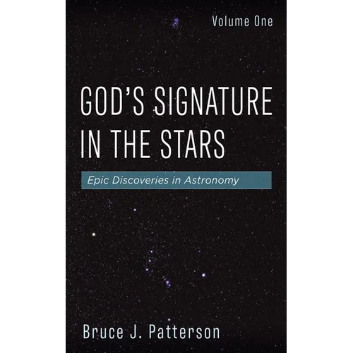 God's Signature in the Stars, Volume One: Epic Discoveries in Astronomy - Paperback