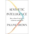 Aesthetic Intelligence: How to Boost It and Use It in Business and Beyond - Hardcover