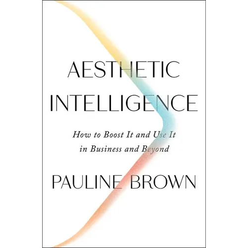 Aesthetic Intelligence: How to Boost It and Use It in Business and Beyond - Hardcover